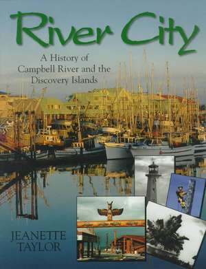 River City: A History of Campbell River & the Discovery Islands de Jeanette Taylor