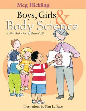 Boys, Girls & Body Science: A First Book about Facts of Life de Meg Hickling