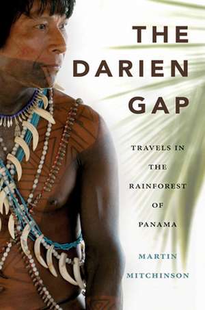 Darien Gap: Travels in the Rainforest of Panama de Martin Mitchinson