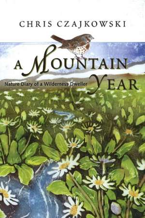 Mountain Year: Nature Diary of a Wilderness Dweller de Chris Czajowski