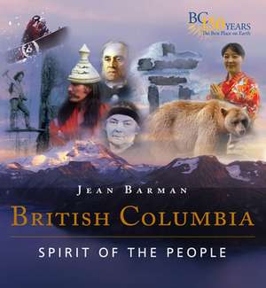 British Columbia: Spirit of the People de Jean Barman