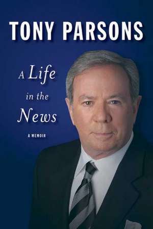 Life in the News de Tony Parsons