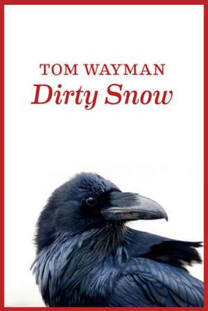 Dirty Snow de Tom Wayman