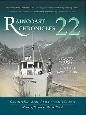 Raincoast Chronicles 22: Saving Salmon, Sailors and Souls: Stories of Service on the BC Coast de David R. Conn