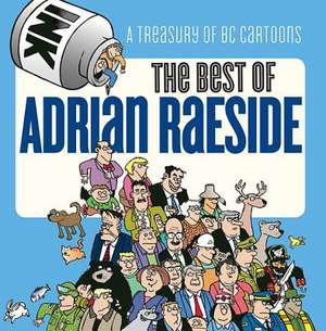 Best of Adrian Raeside: A Treasury of BC Cartoons de Adrian Raeside