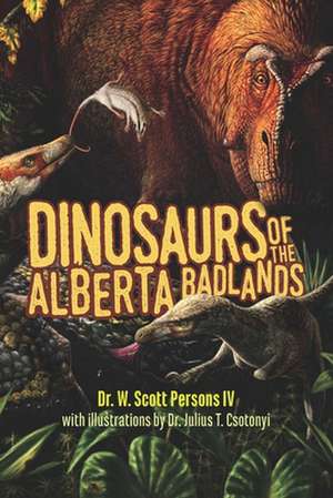 Dinosaurs of the Alberta Badlands de W. Scott Persons