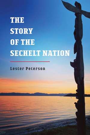 The Story of the Sechelt Nation de Lester Peterson