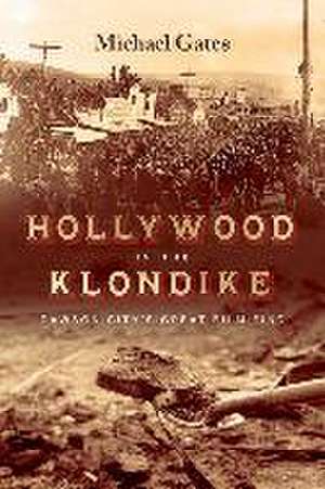 Hollywood in the Klondike de Michael Gates