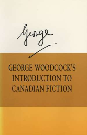 George Woodcock's Introduction to Canadian Fiction de George Woodcock