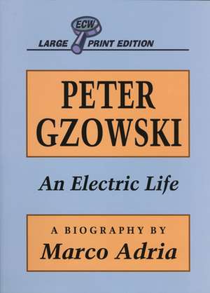 Peter Gzowski: An Electric Life de Marco Adria