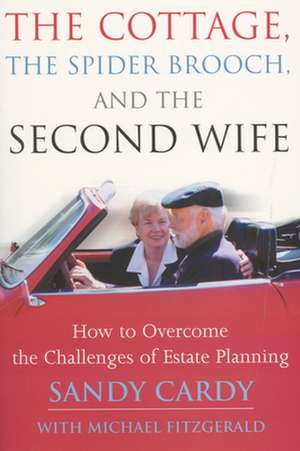 The Cottage, the Spider Brooch, and the Second Wife: How to Overcome the Challenges of Estate Planning de Sandy Cardy