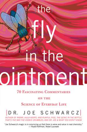 The Fly in the Ointment: 70 Fascinating Commentaries on the Science of Everyday Life de Joe Schwarcz