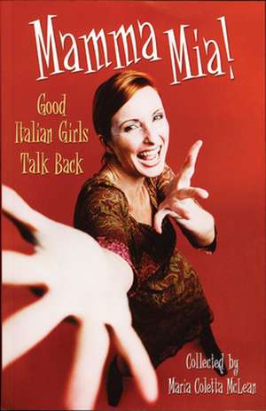 Mamma MIA!: Good Italian Girls Talk Back de Maria Coletta McLean