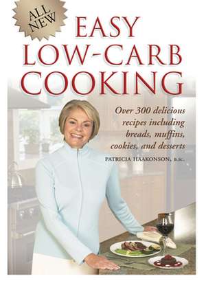 All New Easy Low-Carb Cooking: Over 300 Delicious Recipes Including Breads, Muffins, Cookies and Desserts de Patricia Haakonson