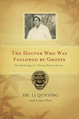 The Doctor Who Was Followed By Ghosts: The Family Saga of a Chinese Woman Doctor de Qunying Li