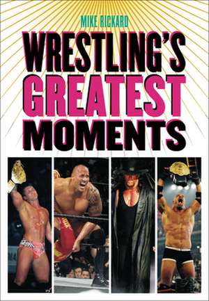 Wrestling's Greatest Moments de Mike Rickard