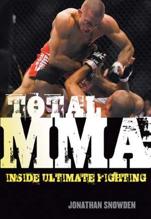 Total MMA: Inside Ultimate Fighting de Jonathan Snowden