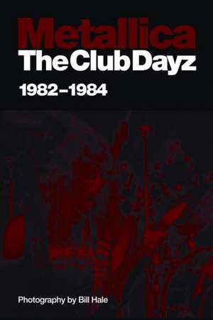 Metallica: The Club Dayz '82-'84 de Bill Hale