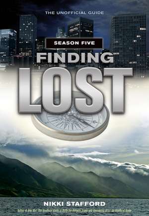 Finding Lost - Season Five: The Unofficial Guide de Nikki Stafford