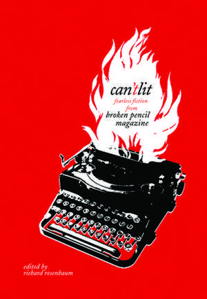 Can'tlit: Fearless Fiction from Broken Pencil Magazine de Richard Rosenbaum