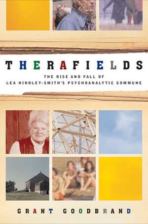 Therafields: The Rise and Fall of Lea Hindley-Smith's Psychoanalytic Commune de Grant Goodbrand