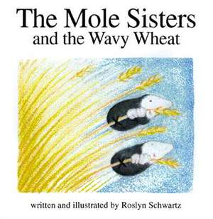 The Mole Sisters and Wavy Wheat de Roslyn Schwartz