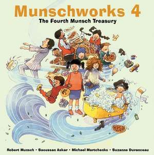 Munschworks 4: The Fourth Munsch Treasury de Robert Munsch