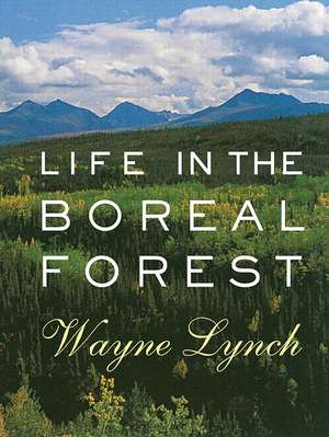 Life in the Boreal Forest de Wayne Lynch