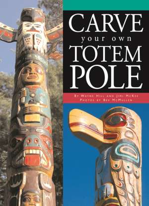 Carve Your Own Totem Pole de Wayne Hill