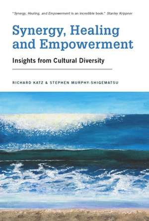 Synergy, Healing and Empowerment: Insights from Cultural Diversity de Richard Katz