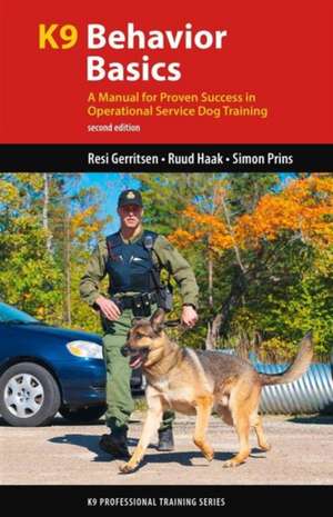 K9 Behavior Basics: A Manual for Proven Success in Operational Service Dog Training de Resi Gerritsen