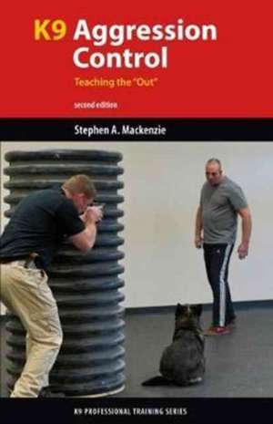 K9 Aggression Control: Teaching the Out de Stephen A. Mackenzie