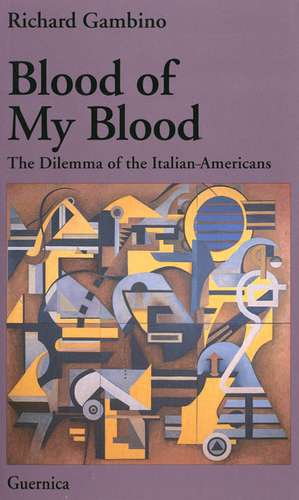 Blood of My Blood: The Dilemma of the Italian-Americans de Richard Gambino