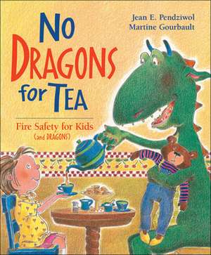 No Dragons for Tea: Fire Safety for Kids (and Dragons) de Jean E. Pendziwol