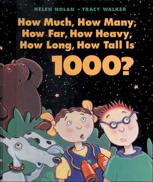 How Much, How Many, How Far, How Heavy, How Long, How Tall Is 1000? de Helen Nolan