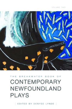 The Breakwater Book of Contemporary Newfoundland Plays, Volume Two de Denyse Lynde