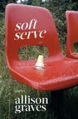 Soft Serve de Allison Graves