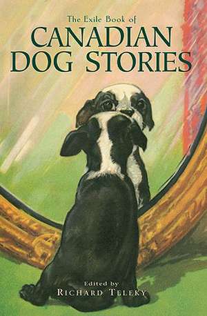 The Exile Book of Canadian Dog Stories de Richard Teleky