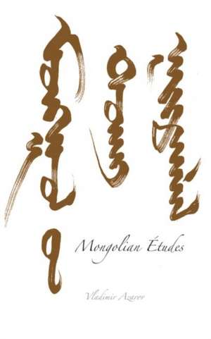 Mongolian Etudes: A Remarkable Story Told in Letters, Poems and Prose de Vladimir Azarov