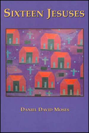 Sixteen Jesuses de Daniel David Moses