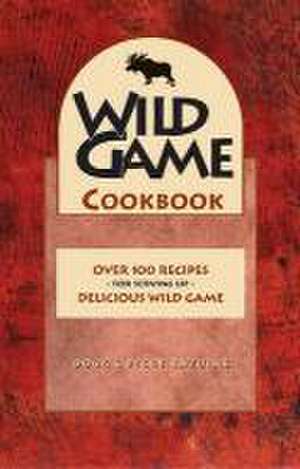 Wild Game Cookbook de Doug Kazulak