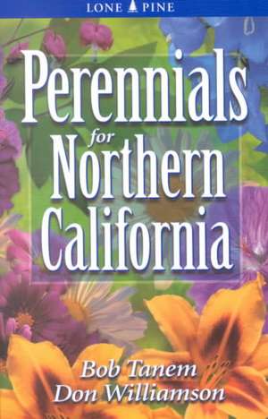 Perennials for Northern California de Bob Tanem