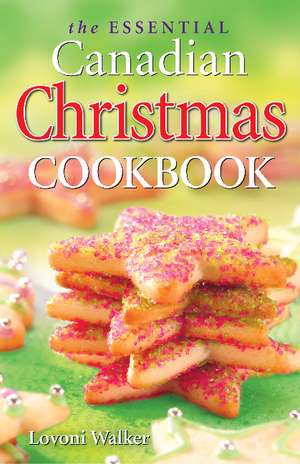 Essential Canadian Christmas Cookbook, The de Lovoni Walker