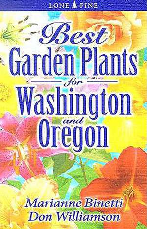 Best Garden Plants for Washington and Oregon de Marianne Binetti