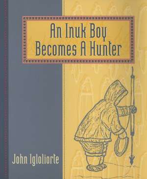 An Inuk Boy Becomes a Hunter de John Igloliorte