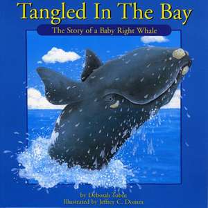 Tangled in the Bay: The Story of a Baby Right Whale de Deborah Tobin