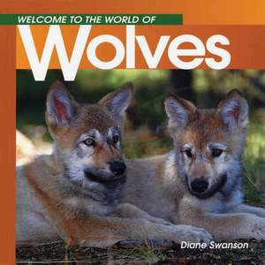 Welcome to the World Wolves de Diane Swanson