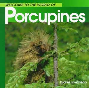 Welcome to the World of Porcupines de Diane Swanson