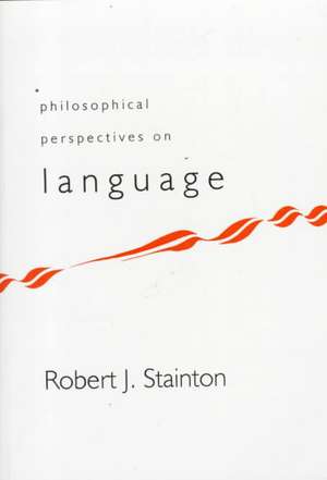 Philosophical Perspectives on Language: A Concise Anthology de Robert J. Stainton