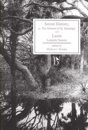 Secret History; Or, the Horrors of St. Domingo and Laura de Leonora Sansay